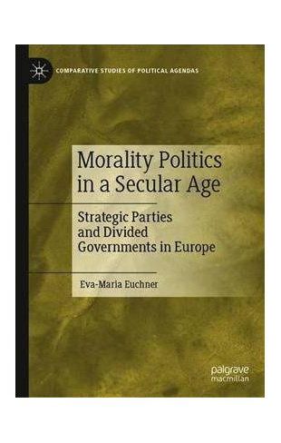 Morality politics in a secular age: Strategic parties and divided governments.